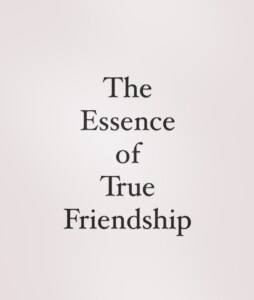 The Essence of True Friendship